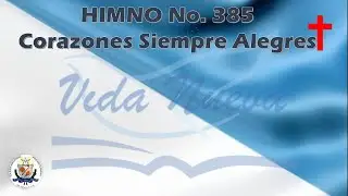HIMNO 385 CORAZONES SIEMPRE ALEGRES
