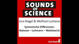 #70 Lina Nagel & Wolfram Lutterer - Systemische Differenzen: Bateson &ndash; Luhmann &ndash; Watzlawick