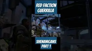 Must-See Red Faction Guerrilla Shenanigans Part 1