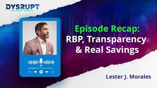 RBP, Transparency & Real Savings: Heath Potter (Six Degrees Health) &mdash; Recap with Lester J. Morales