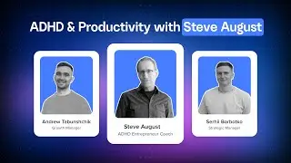 ADHD & Productivity with Steve August