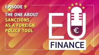 EU Finance Podcast: S2 - Episode 9 - The one about Sanctions as a Foreign Policy Tool