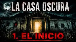 1️⃣ 📹 💀  La CASA OSCURA. El INICIO.