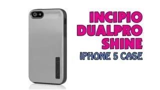 Incipio DualPro Shine | iPhone 5 Case Review