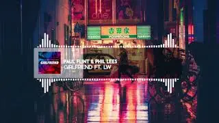 Paul Flint & Phil Lees - Girlfriend (ft. LW)
