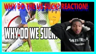 Why is the U.S TERRIBLE at Football? REACTION
