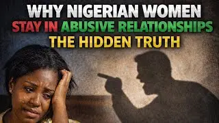 Why Nigerian Women Stay in Painful Relationships | The Truth No One Talks About**