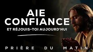 Recevez la Force de Dieu pour Vaincre la Journée | Prière du Matin