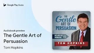 The Gentle Art of Persuasion by Tom Hopkins &middot; Audiobook preview