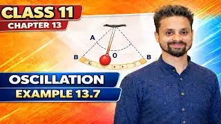 Example 13.7 | Class 11 Physics Chapter 13 | Oscillations | NCERT Solution | Sadhana Classes