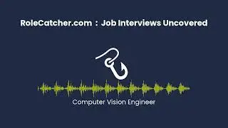 Computer Vision Engineer : Job Interviews Uncovered