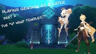 Playing Genshin for the FIRST time as a HATER! (Part 2, The Wind Temples)