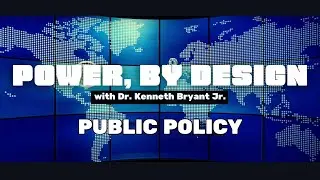 Power, by Design with Dr. Bryant: Public Policy