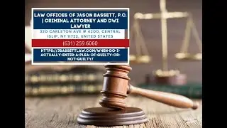 When Do I Actually Enter A Plea of &ldquo;Guilty&rdquo; or &ldquo;Not Guilty&rdquo;? by Jason Bassett