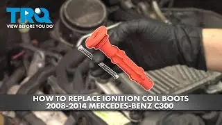 How to Replace Ignition Coil Boots 2008-2014 Mercedes-Benz C300