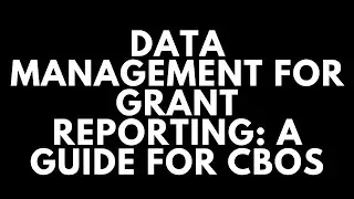 Data Management For Grant Reporting: A Guide for Community-Based Organizations (CBOs)