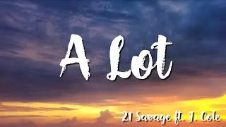 A lot - 21 Savage  ft  J  Cole (Lyrics)