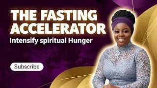 THE FASTING ACCELERATOR; Intensify Spiritual Hunger using Physical abstinent💯🔥