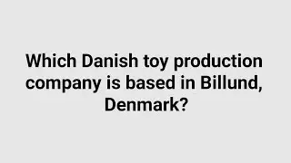 Which Danish toy production company is based in Billund, Denmark?