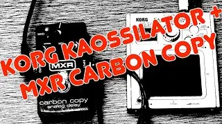 Korg Kaossillator + MXR Carbon Copy