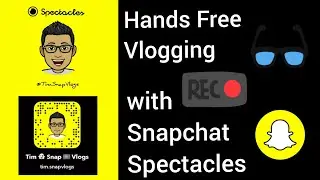 Hands Free Vlogging with Snapchat Spectacles 3