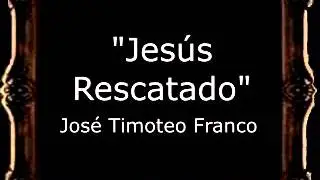 Jesús Rescatado - José Timoteo Franco [BM]