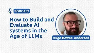 How to Build and Evaluate AI systems in the Age of LLMs - Hugo Bowne-Anderson