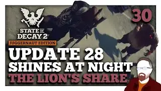 Update 28 Shines at Night &mdash; The Lion's Share &mdash; State of Decay 2 &mdash; Part 30