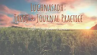 Lughnasadh | Tarot (or Oracle) Spread + Journal Practice