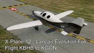 X-Plane 12 - Lancair Evolution Full Flight KBHB to KGON