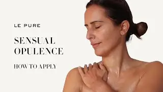 LE PURE Sensual Opulence - How to apply