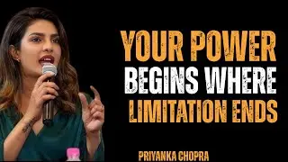 YOUR  POWER BEGINS WHERE LIMITATION ENDS | BEST MOTIVATIONAL SPEECH PRIYANKA CHOPRA