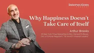 Arthur Brooks on the Happiness Plan for the Second Half of Life - E060
