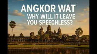 Why Angkor Wat Will Leave You Speechless