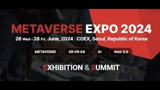 Exploring the Future:Inside METAVERSE EXPO 2024|گزارش نمایشگاه متاورس کره ۲۰۲۴| 메타버스 엑스포 2024 현장 리포트