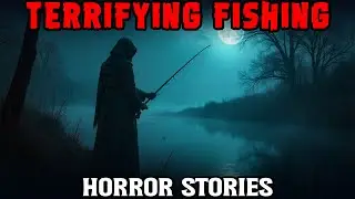 Terrifying Fishing Horror Stories | True Scary Stories