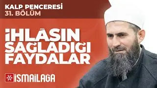 Kalp Penceresi – 31: İhlâsın Sağladığı Faydalar – Ahmet Furkan Kara Hoca Efendi