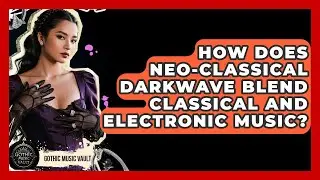 How Does Neo-Classical Darkwave Blend Classical And Electronic Music? - Goth Music Vault