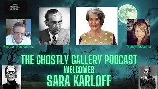 Karloff Legacy: Sara Karloff Joins The Ghostly Gallery Podcast