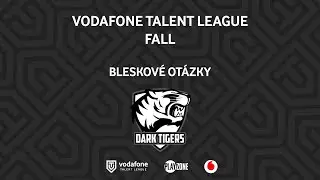 Bleskov&eacute; ot&aacute;zky - Dark Tigers | Vodafone Talent League Fall