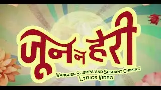 Sushant Ghimire & @WangdenSherpa  | Jun Na Heri (Official Lyrical Video)