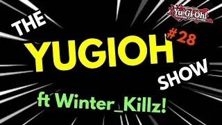 The Yu-Gi-Oh! Show! #28 - feat. @WinterKillz