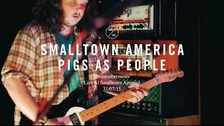 PigsAsPeople - Dismemberments (Live At Smalltown America)