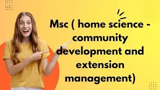 MSc HOME SCIENCE - COMMUNITY DEVELOPMENT AND EXTENSION MANAGEMENT