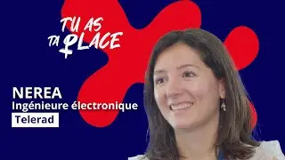 Tu as ta place - Nerea, Ingénieure électronique