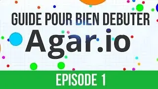 Agar.io [FR] Guide pour bien d&eacute;buter ! EPISODE 1