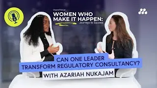 Can One Leader Transform Regulatory Consultancy? with Azariah Nukajam 🔥 | Women Who Make it Happen.