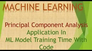 2 Principal Component Analysis Application: Speed up ML Model Training time with Code