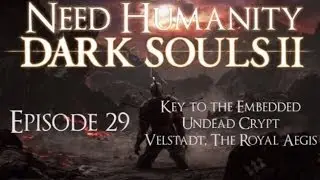 Dark Souls II Playthrough Ep 29: Key to the Embedded, Undead Crypt, Velstadt