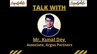 LEGALPHILE presents Talk with Mr.Kunal Dey, Associate at Argus Partners